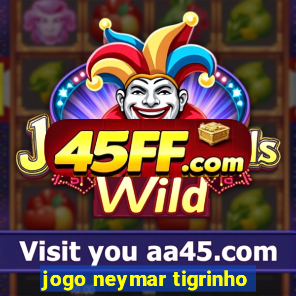 jogo neymar tigrinho
